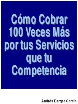 cover image of Como Cobrar 100 veces Mas Por Tus Servicios Que Tus Competencias